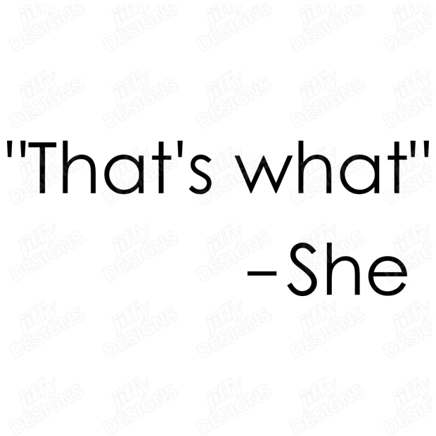 "That's what" she said, funny quote, that's what she said Jiffy Designs