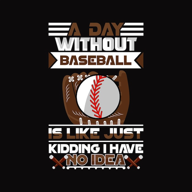 A Day Without Baseball is Like Just Kidding I Have No Idea | Jiffy Designs
