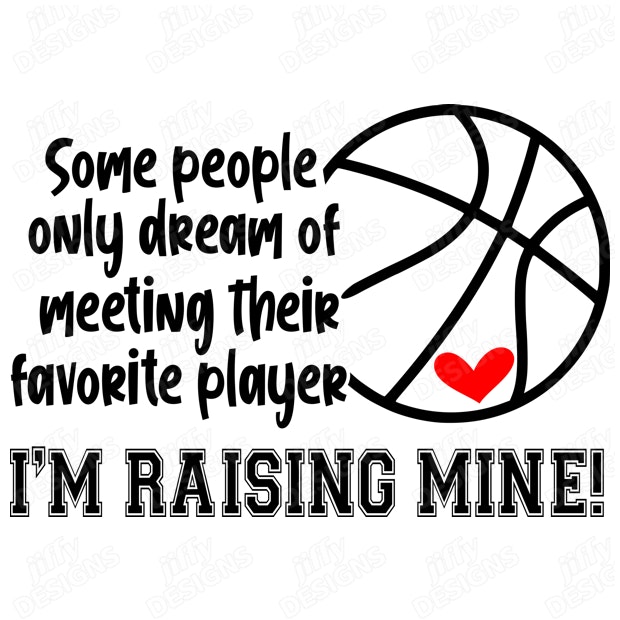 'Some People Only Dream of Meeting Their Favorite Player I'm Raising Mine'  Basketball Inspired Typography Jiffy Designs